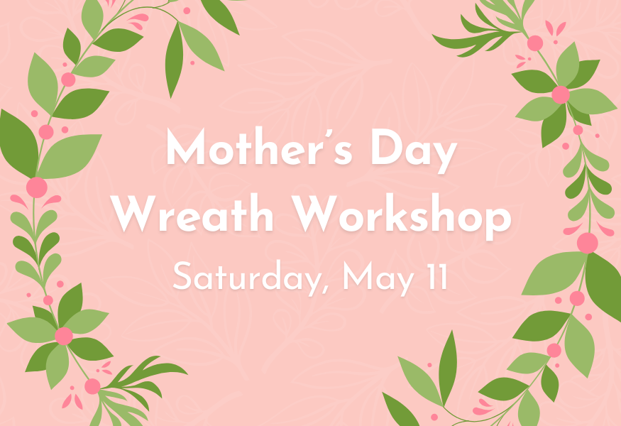 Mother's Day Wreath Workshop - May 11th